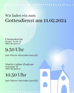 Wir feiern Gottesdienst am 11. Februar um 9.30 Uhr in der Christuskirche und um 10.30 Uhr in der Martin-Luther-Kirche.